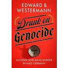 Edward B Westermann: Drunk on Genocide