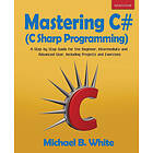 Michael B White: Mastering C# (C Sharp Programming)