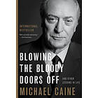 Michael Caine: Blowing the Bloody Doors Off: And Other Lessons in Life