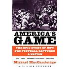 Michael MacCambridge: America's Game: The Epic Story of How Pro Football Captured a Nation