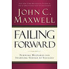 John C Maxwell: Failing Forward