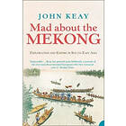 John Keay: Mad About the Mekong