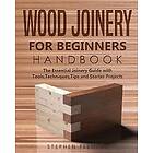 Stephen Fleming: Wood Joinery for Beginners Handbook