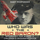 Baby Professor: Who Was the Red Baron? Biography for Kids 9-12 Children's Book