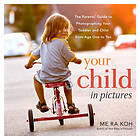 Me Ra Koh: Your Child in Pictures: A Parent's Guide to Photographing Toddler and Age 1 10