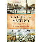 Philipp Blom: Nature`s Mutiny How The Little Ice Age Of Long Seventeenth Century Transformed West And Shaped Present