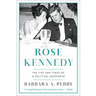 Barbara A Perry: Rose Kennedy
