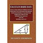 Silvanus Phillips Thompson: Calculus Made Easy Being a Very-Simplest Introduction to Those Beautiful Methods of Reckoning Which Are Generall