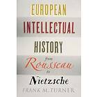 Frank M Turner, Richard A Lofthouse: European Intellectual History from Rousseau to Nietzsche