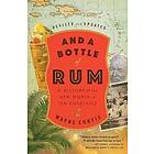 Wayne Curtis: And a Bottle of Rum