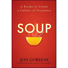 J Gordon: Soup: A Recipe to Create a Culture of Greatness