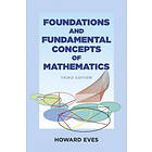 Howard Eves: Foundations and Fundamental Concepts of Mathematics