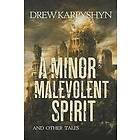 Drew Karpyshyn: A Minor Malevolent Spirit and Other Tales