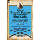 Reuben T Durrett, Bennett H Young, Henry T Stanton: Siege of Bryan's Station and the Battle Blue Licks