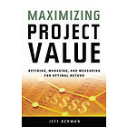 Berman: Maximizing Project Value: Defining, Managing, and Measuring for Optimal Return