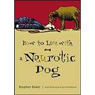 Stephen Baker: How to Live with a Neurotic Dog