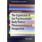 Jennifer Bullington: The Expression of the Psychosomatic Body from a Phenomenological Perspective