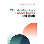 William E Connolly: Climate Machines, Fascist Drives, and Truth