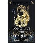 J M Kearl: Long Live the Elf Queen