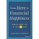 J Clements: From Here to Financial Happiness Enrich Your life in Just 77 Days