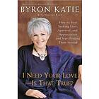 Byron Katie, Michael Katz: I Need Your Love Is That True?