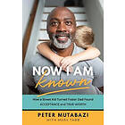 Peter Mutabazi, Mark Tabb: Now I Am Known How a Street Kid Turned Foster Dad Found Acceptance and True Worth