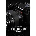 Tony Phillips: The Complete Guide to Fujifilm's X-H1 (B&;W Edition)