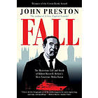 John Preston: Fall: The Mysterious Life and Death of Robert Maxwell, Britain's Most Notorious Media Baron