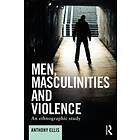Anthony Ellis: Men, Masculinities and Violence