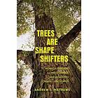 Andrew S Mathews: Trees Are Shape Shifters