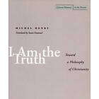 Michel Henry: I Am the Truth