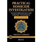 Vernon J Geberth: Practical Homicide Investigation