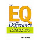 Adele Lynn: The EQ Difference: A Powerful Plan for Putting Emotional Intelligence to Work