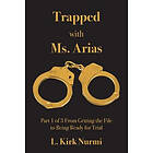 L Kirk Nurmi: Trapped with Ms. Arias: Part 1 of 3 From Getting the File to Being Ready for Trial