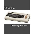 Bradley McLean Jr: The VIC-20 Encyclopedia: All About History's Greatest Home Computer