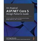 Carl-Hugo Marcotte: An Atypical ASP.NET Core 5 Design Patterns Guide