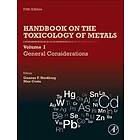 Gunnar F Nordberg: Handbook on the Toxicology of Metals: Volume I: General Considerations