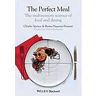 C Spence: The Perfect Meal Multisensory Science of Food and Dining