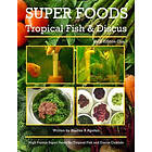 Alastair R Agutter: Super Foods Tropical Fish and Discus: High Protein For Discus Cichlids