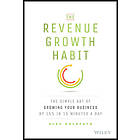 A Goldfayn: The Revenue Growth Habit Simple Art of Growing Your Business by 15% in 15 Minutes A Day