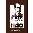 D R Murdoch: Niels Bohr's Philosophy of Physics
