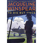 Jacqueline Winspear: To Die But Once: A Maisie Dobbs Novel