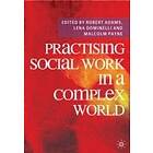 Robert Adams, Lena Dominelli, Malcolm Payne: Practising Social Work in a Complex World