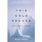 Gretel Ehrlich: This Cold Heaven: Seven Seasons in Greenland