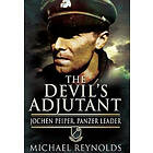 Michael Reynolds: Devil's Adjutant: Jochen Peiper, Panzer Leader