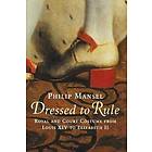 Philip Mansel: Dressed to Rule