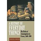 Daniel Roche: A History of Everyday Things
