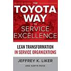 Jeffrey Liker: The Toyota Way to Service Excellence: Lean Transformation in Orga