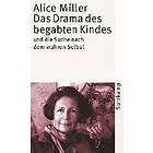 Alice Miller: Das Drama des begabten Kindes und die Suche nach dem wahren Selbst