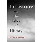 Cathy Caruth: Literature in the Ashes of History
